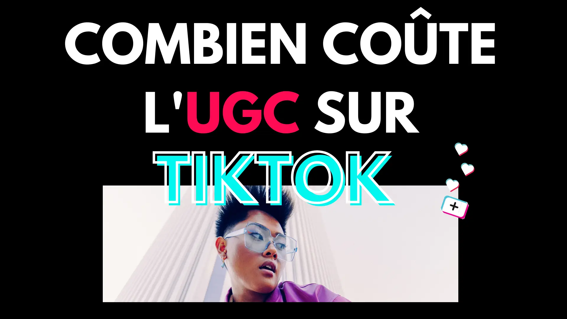 Le guide des vidéos et créateurs UGC sur TikTok