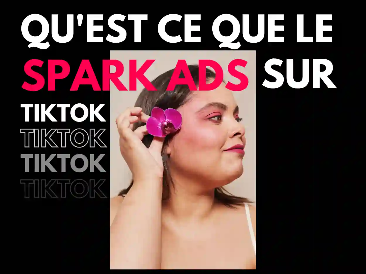 Spark Ads : La Publicité TikTok la plus efficace